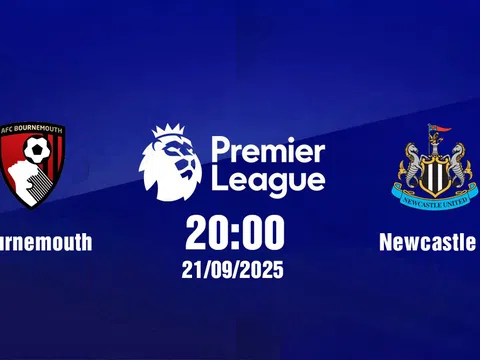 Trực tiếp bóng đá Bournemouth vs Newcastle Ngoại hạng Anh 20h00, 21/9/2025