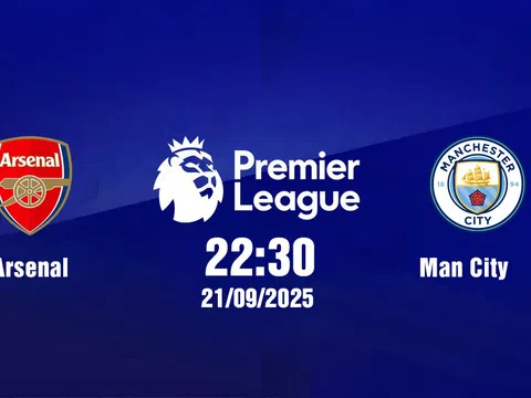 Trực tiếp bóng đá Arsenal vs Man City Ngoại hạng Anh 22h30, 21/9/2025