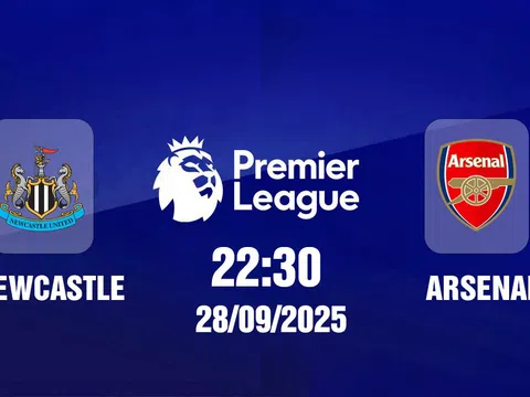 Trực tiếp bóng đá Newcastle vs Arsenal Ngoại hạng Anh 22h30, 28/9/2025