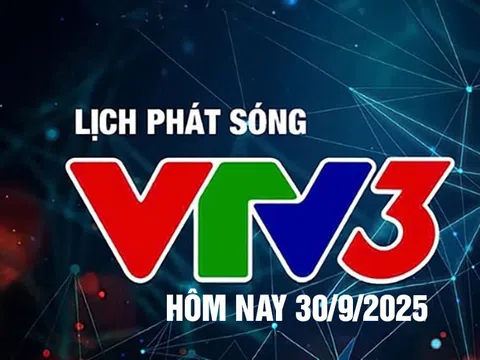 Lịch phát sóng VTV3 hôm nay ngày 30/9/2025
