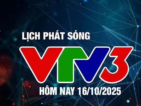 Lịch phát sóng VTV3 hôm nay ngày 16/10/2025