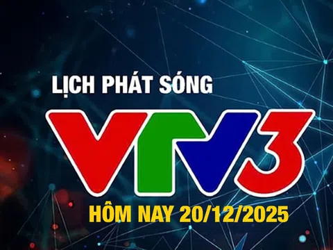 Lịch phát sóng VTV3 hôm nay ngày 20/12/2025