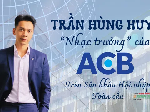 [Emagazine] Trần Hùng Huy - “Nhạc trưởng” của ACB trên sân khấu hội nhập toàn cầu