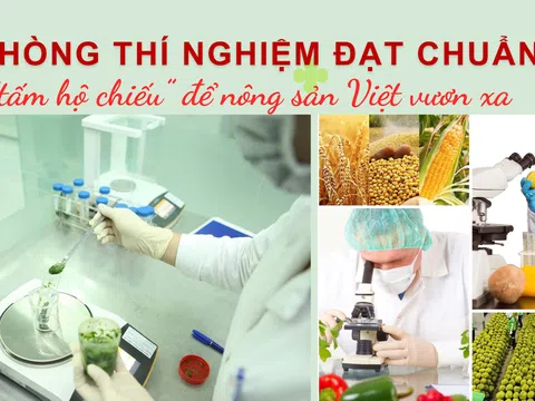 Phòng thí nghiệm đạt chuẩn – “tấm hộ chiếu” để nông sản Việt vươn xa