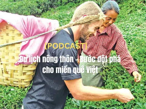 [Podcast] Du lịch nông thôn – Bước đột phá cho miền quê Việt