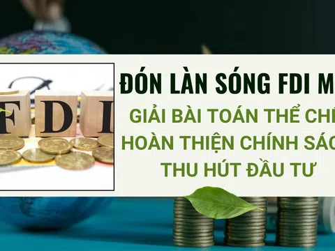 [Emagazine] Đón làn sóng FDI mới: Giải bài toán thể chế, hoàn thiện chính sách thu hút đầu tư