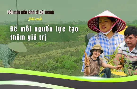Đổi màu nền kinh tế xứ Thanh – Bài 5: Để mỗi nguồn lực tạo thêm giá trị