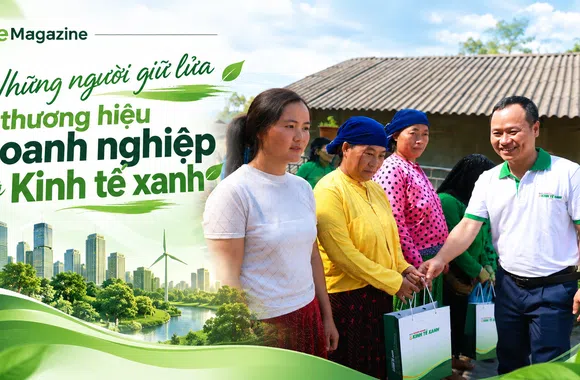 [eMagazine] Những người giữ lửa thương hiệu Doanh nghiệp và Kinh tế xanh
