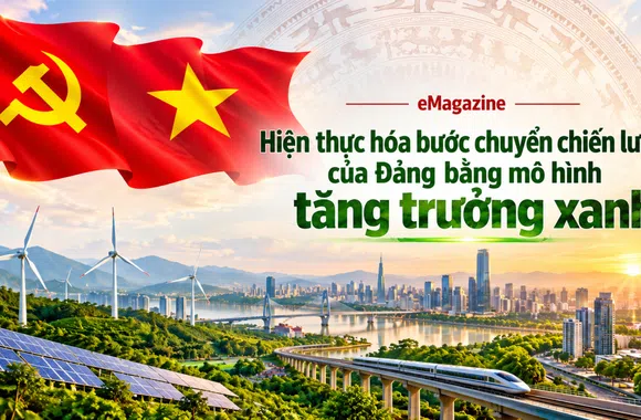 [eMagazine] Hiện thực hóa bước chuyển chiến lược của Đảng bằng mô hình tăng trưởng xanh