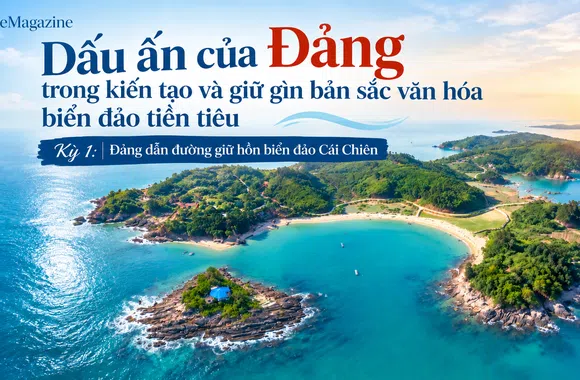 [eMagazine] Kỳ 1: Đảng dẫn đường giữ hồn biển đảo Cái Chiên