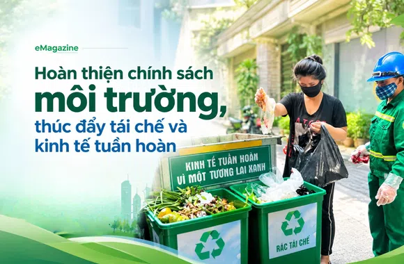 [eMagazine] Hoàn thiện chính sách môi trường, thúc đẩy tái chế và kinh tế tuần hoàn