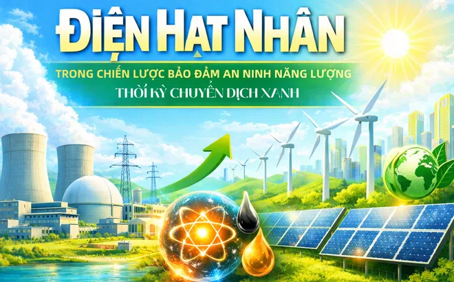 [eMagazine] Điện hạt nhân trong chiến lược bảo đảm an ninh năng lượng thời kỳ chuyển dịch xanh