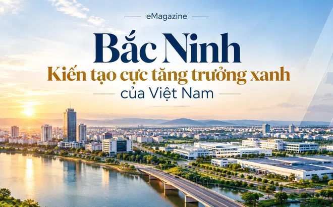 [eMagazine] Bắc Ninh - Kiến tạo cực tăng trưởng xanh của Việt Nam