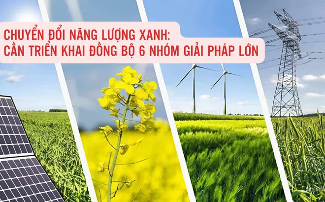 Chuyển đổi năng lượng xanh: Cần triển khai đồng bộ 6 nhóm giải pháp lớn